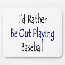 I'd Rather Be Out Playing Baseball Mouse Pads