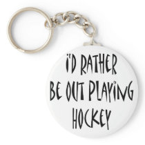 I'd Rather Be Out Playing Hockey Keychains