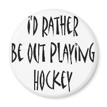 I'd Rather Be Out Playing Hockey Magnet