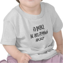 I'd Rather Be Out Playing Hockey T Shirt