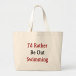 I'd Rather Be Out Swimming Bag