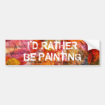 I'd rather be painting bumper stickers