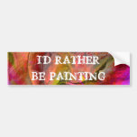 I'd rather be painting bumper stickers