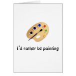 I'd rather be painting cards
