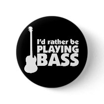 I'D Rather Be Playing Bass Button