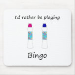 I'd rather be playing bingo (daubers) mousepad