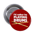 I'D Rather Be Playing Drums Button