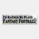 I'd Rather Be Playing Fantasy Football - Sticker Bumper Stickers