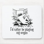 I'd rather be playing my organ! mousepad