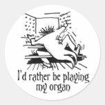 I'd rather be playing my organ! round stickers