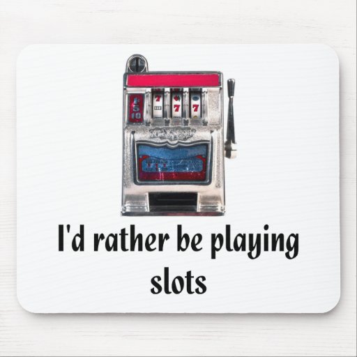 I'd rather be playing slots Mousepad