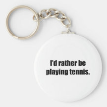 I'd Rather Be Playing Tennis Key Chain