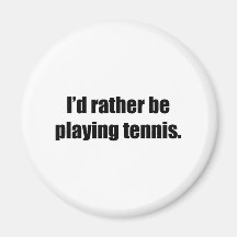I'd Rather Be Playing Tennis Magnets