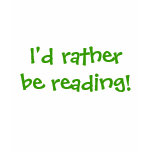 I'd rather be reading! t-shirts