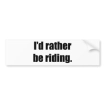 I'd Rather Be Riding Bumper Sticker