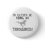 I'd Rather Be Riding My Thoroughbred buttons