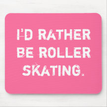 I'd rather be roller skating. mousepads