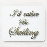 I'd rather be Sailing Mousepads
