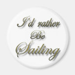 I'd rather be Sailing Refrigerator Magnets