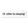 I'd rather be sleeping bumper sticker