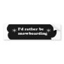 Id rather be snowboarding bumper sticker