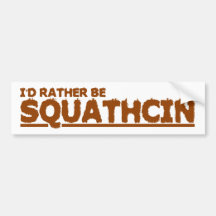 I'D RATHER BE SQUATCHIN BUMPER STICKER