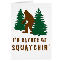 I'd Rather Be Squatchin' Card
