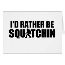 I'd Rather Be Squatchin! cards