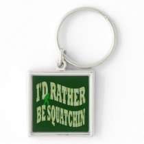 I'd rather be Squatchin Key Chain