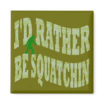 I'd rather be Squatchin Magnets