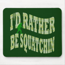I'd rather be Squatchin Mousepads