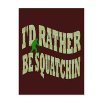 I'd rather be Squatchin Postcards
