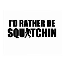 I'd Rather Be Squatchin! postcards