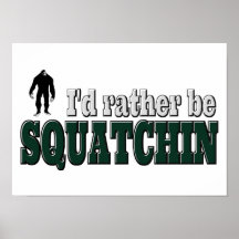 I'd Rather Be SQUATCHIN Poster