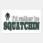 I'd Rather Be SQUATCHIN Rectangle Stickers