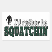 I'd Rather Be SQUATCHIN Rectangle Stickers