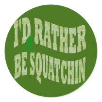 I'd rather be Squatchin Round Sticker