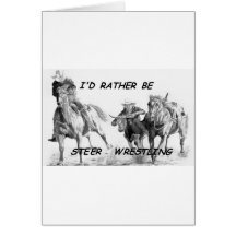 I'd Rather Be Steer Wrestling Greeting Card