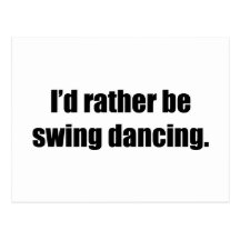I'd Rather Be Swing Dancing Postcard