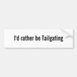 I'd rather be Tailgating Bumper Stickers