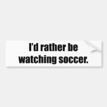 I'd Rather Be Watching Soccer Bumper Sticker