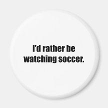 I'd Rather Be Watching Soccer Magnets