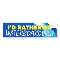 I'd Rather Be Waterboarding! Bumper Sticker