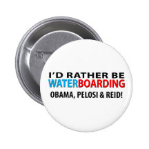 I'd Rather Be Waterboarding Obama, Pelosi & Ried Pinback Button