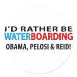 I'd Rather Be Waterboarding Obama, Pelosi & Ried Round Sticker
