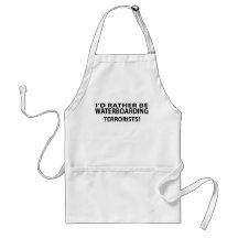 I'd Rather Be Waterboarding Terrorists Aprons