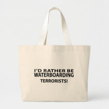 I'd Rather Be Waterboarding Terrorists Canvas Bag