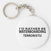 I'd Rather Be Waterboarding Terrorists Key Chain