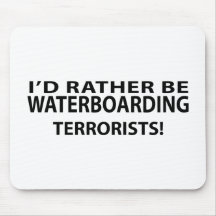 I'd Rather Be Waterboarding Terrorists Mousepad