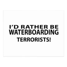 I'd Rather Be Waterboarding Terrorists Postcard
